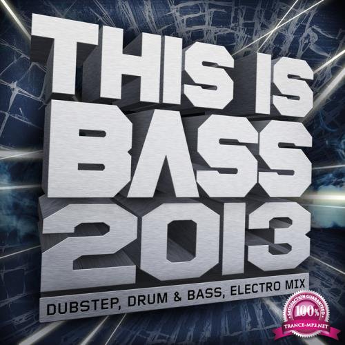This Is Bass 2013: Dubstep Drum & Bass Electro Mix (2013)