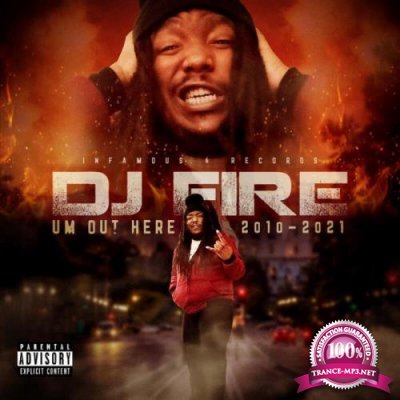DJ Fire - Um Out Here (2010-2021) (2021)