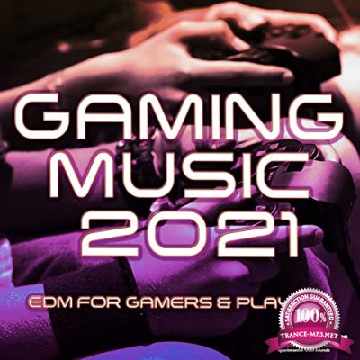 Gaming Music 2021 (EDM For Gamers & Players) (2021)