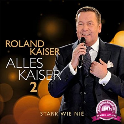 Roland Kaiser - Alles Kaiser 2 (Stark Wie Nie) (2021)