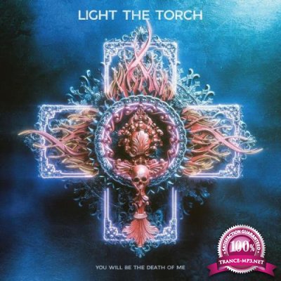 Light The Torch - You Will Be the Death of Me (2021)