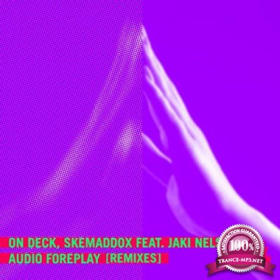 On Deck & Skemaddox Feat. Jaki Nelson - Audio Foreplay (Remixes) (2021)