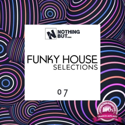 Nothing But Funky House Selections, Vol. 07 (2021)