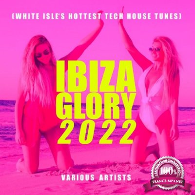 Ibiza Glory 2022 (White Isle''s Hottest Tech House Tunes) (2021)
