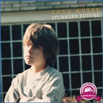 Love Roses - Stubborn Future (2021)