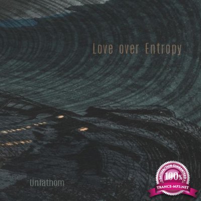 Love Over Entropy - Unfathom (2021)