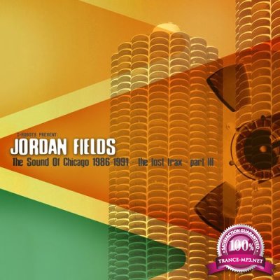Jordan Fields - The Sound Of Chicago 1986-1991 The Lost Trax Part III (2021)