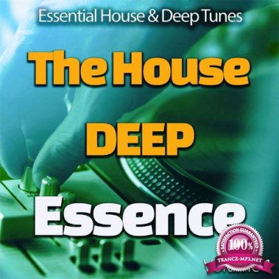 The House Deep Essence: 1 - Essential House & Deep Tunes (Album) (2021)