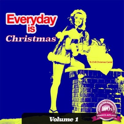 Everyday is Christmas, Vol. 1 - 15 Chill Christmas Carols (Album) (2021)