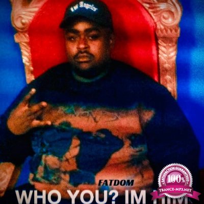 Fat Dom - Who You? I'm Him (2021)