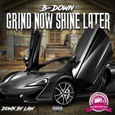 B-Down - Grind Now Shine Later (2021)