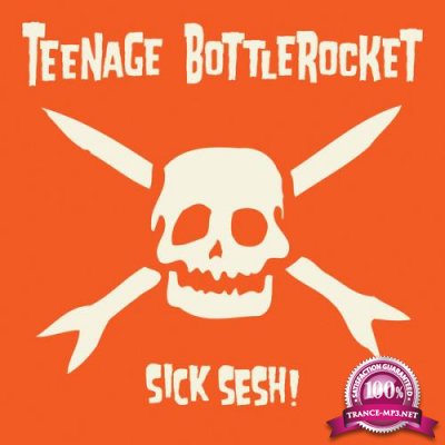 Teenage Bottlerocket - Sick Sesh! (2021)