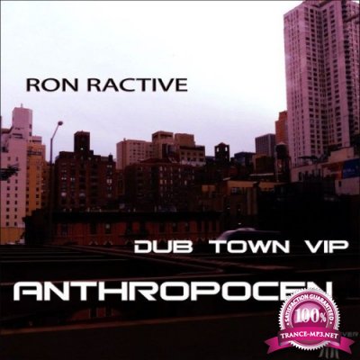 Ron Ractive - Anthropocene (Dub Town VIP) (2021)