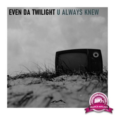 Even Da Twilight - U Always Knew (2021)