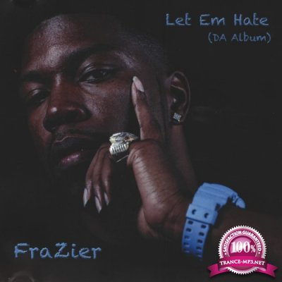Frazier Formerly Known As Frazier Boy - Let Em Hate Da Album (2021)