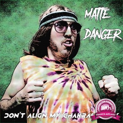 Matte Danger - Don''t Align My Chakras Hippy (2021)