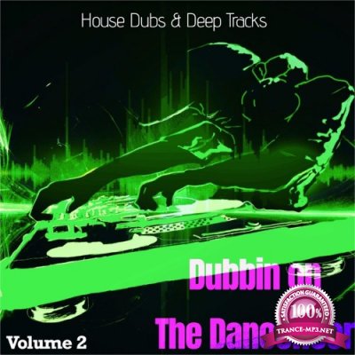 Dubbin on the Dancefloor, Vol. 2 (House Dubs & Deep Tracks) (2022)