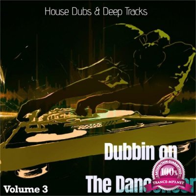 Dubbin on the Dancefloor, Vol. 3 (House Dubs & Deep Tracks) (2022)