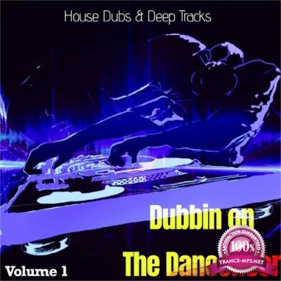 Dubbin on the Dancefloor, Vol. 1 (House Dubs & Deep Tracks) (2022)