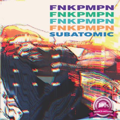 FNKPMPN - Sub Atomic (2021)