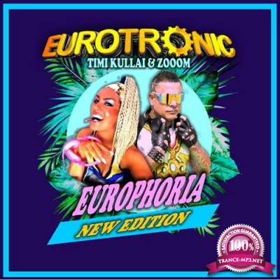 Eurotronic Feat Timi Kullai & Zooom - Europhoria (New Edition) (2022)