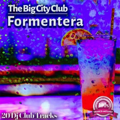 The Big City Club: Formentera - 20 Dj Club Mix (Album) (2022)