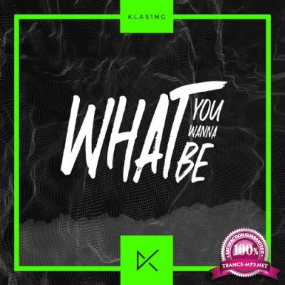 KLAS1NG - What You Wanna Be (2022)