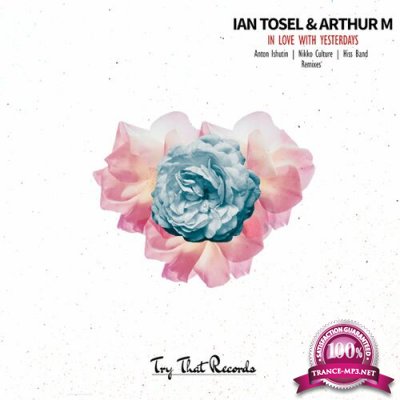 Ian Tosel & Arthur M - In Love With Yesterdays | the Remixes (2022)
