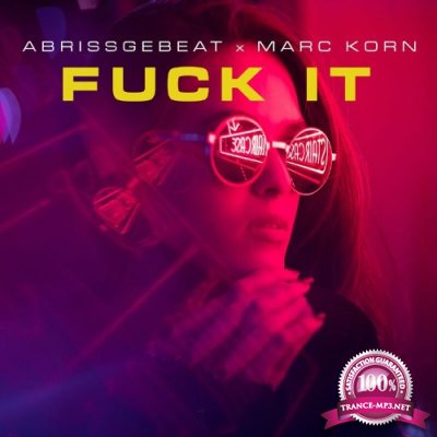 Abrissgebeat x Marc Korn - Fuck it (I Don't Want You Back) (2022)