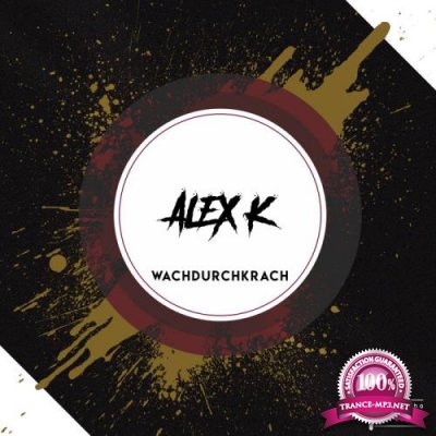 Alex K - Wachdurchkrach (2022)