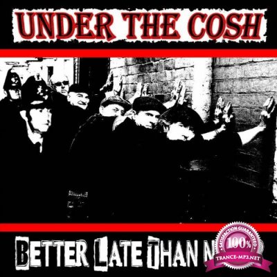 Under The Cosh - Better Late Than Never (2022)