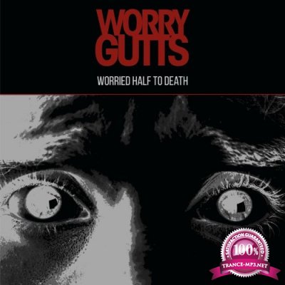 Worry Gutts - Worried Half To Death (2022)