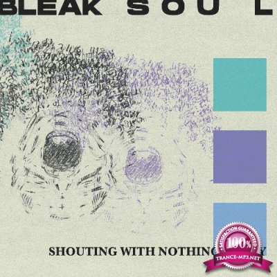 Bleak Soul - Shouting With Nothing To Say (2022)