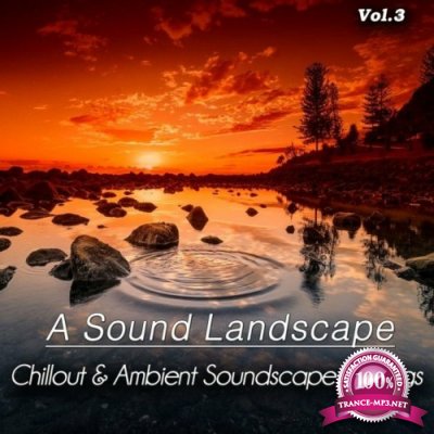 A Sound Landscape, Vol. 3 (Chillout & Ambient Soundscape Feelings) (2022)