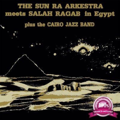 Sun Ra Arkestra, Salah Ragab, Sun Ra - Sun Ra Arkestra Meets Salah Ragab In Egypt (2022)