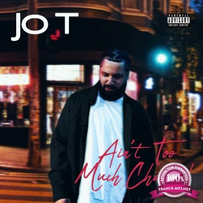 Jo T - Ain't Too Much Changed (2022)