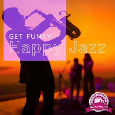 Soft Jazz Mood - Get Funky: Happy Jazz For Dancing and Bettering Your Mood (2022)