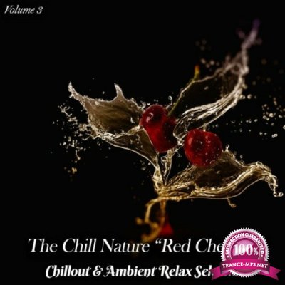 The Chill Nature "Red Cherries", Vol. 3 (Chillout & Ambient Relax Selection) (2022)