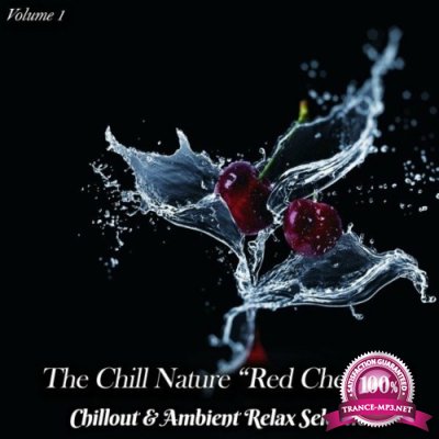 The Chill Nature "Red Cherries", Vol. 1 (Chillout & Ambient Relax Selection) (2022)