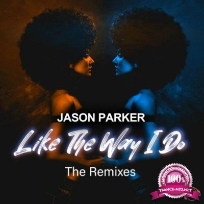 Jason Parker - Like The Way I Do (The Remixes) (2022)