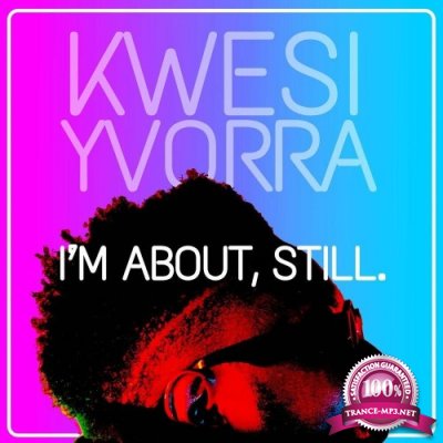 Kwesi Yvorra - I'm About Still (2022)