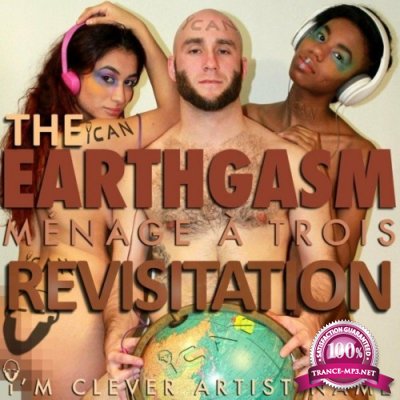I''m Clever Artist Name - Earthgasm, the Menage A Trois Revisitation (2022)
