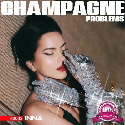INNA - Champagne Problems #DQH2 (2022)