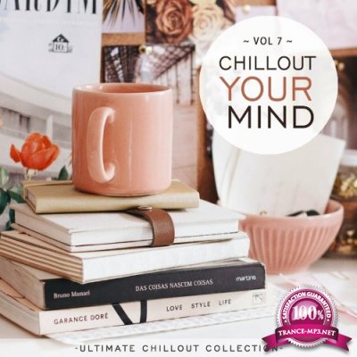 Chillout Your Mind, Vol. 7 (Ultimate Chillout Collection) (2022)