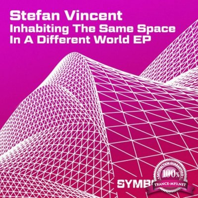 Stefan Vincent - Inhabiting The Same Space In A Different World EP (2022)