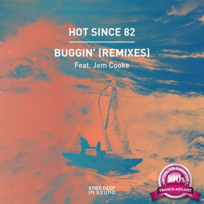 Hot Since 82 ft Jem Cooke - Buggin'' (Remixes) (2022)