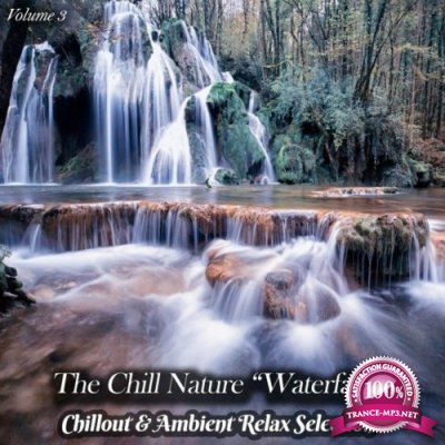 The Chill Nature "Waterfall", Vol. 3 (Chillout & Ambient Relax Selection) (2022)