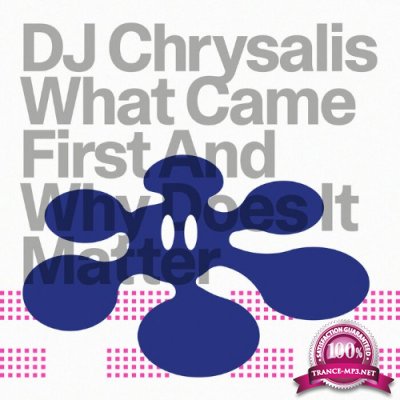 DJ Chrysalis - What Came First & Why Does It Matter (2022)