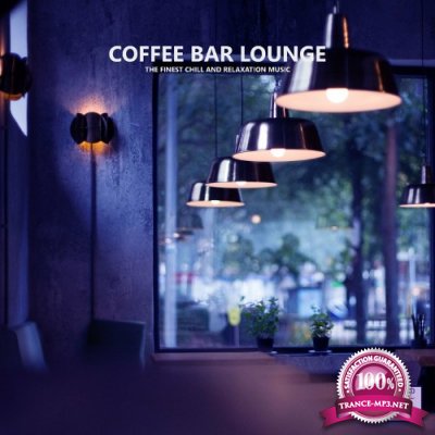 Coffee Bar Lounge (The Finest Chill and Relaxation Music) (2022)
