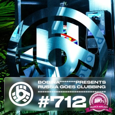 Bobina - Russia Goes Clubbing Episode 712 (2022-06-09)